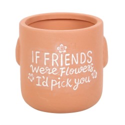 If Friends Were Flowers Sitting Plant Pot Pal